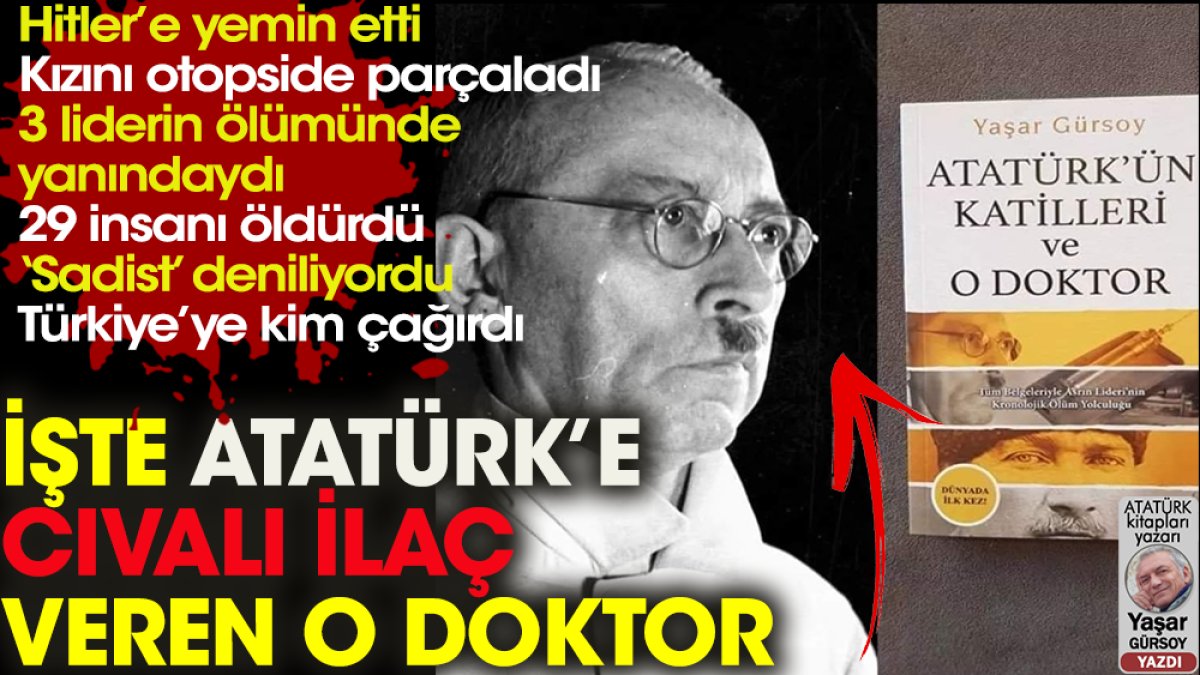 İşte Atatürk’e cıvalı ilaç veren o doktor