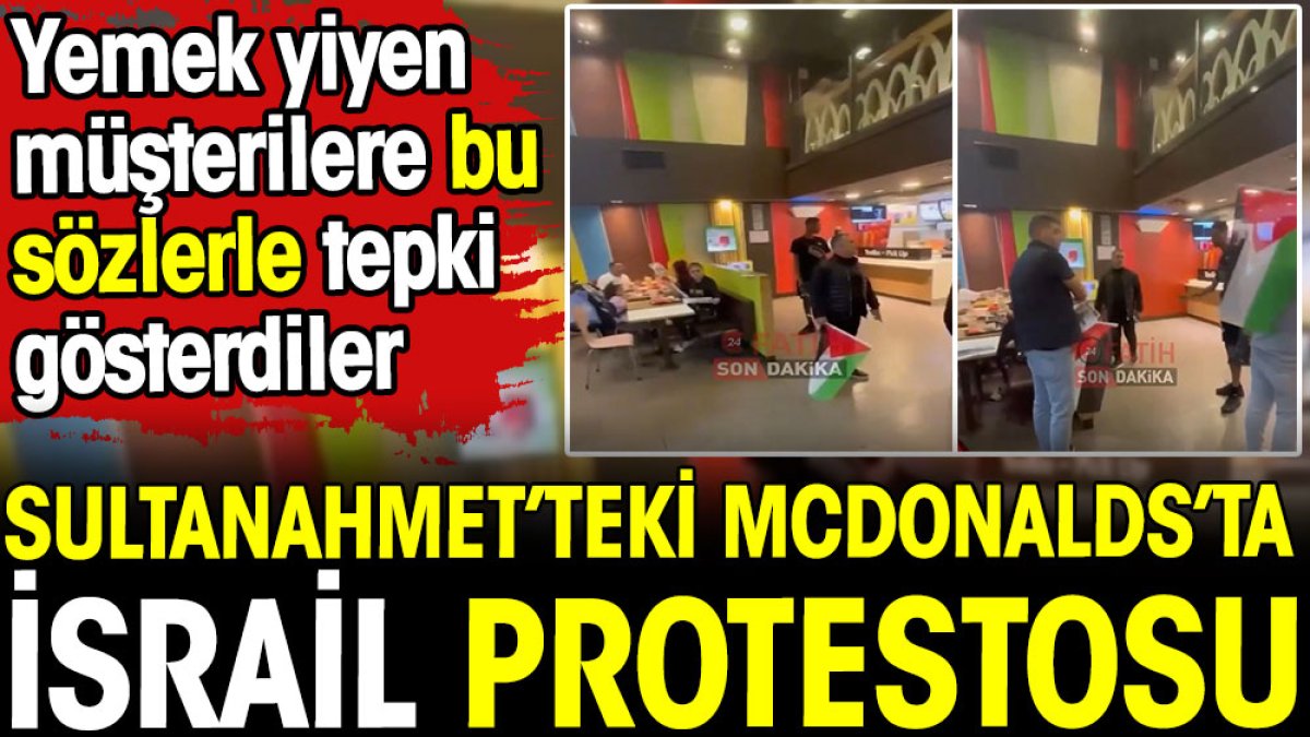 Sultanahmet'teki McDonalds'ta İsrail protestosu. Yemek yiyen müşterilere bu sözlerle tepki gösterdiler
