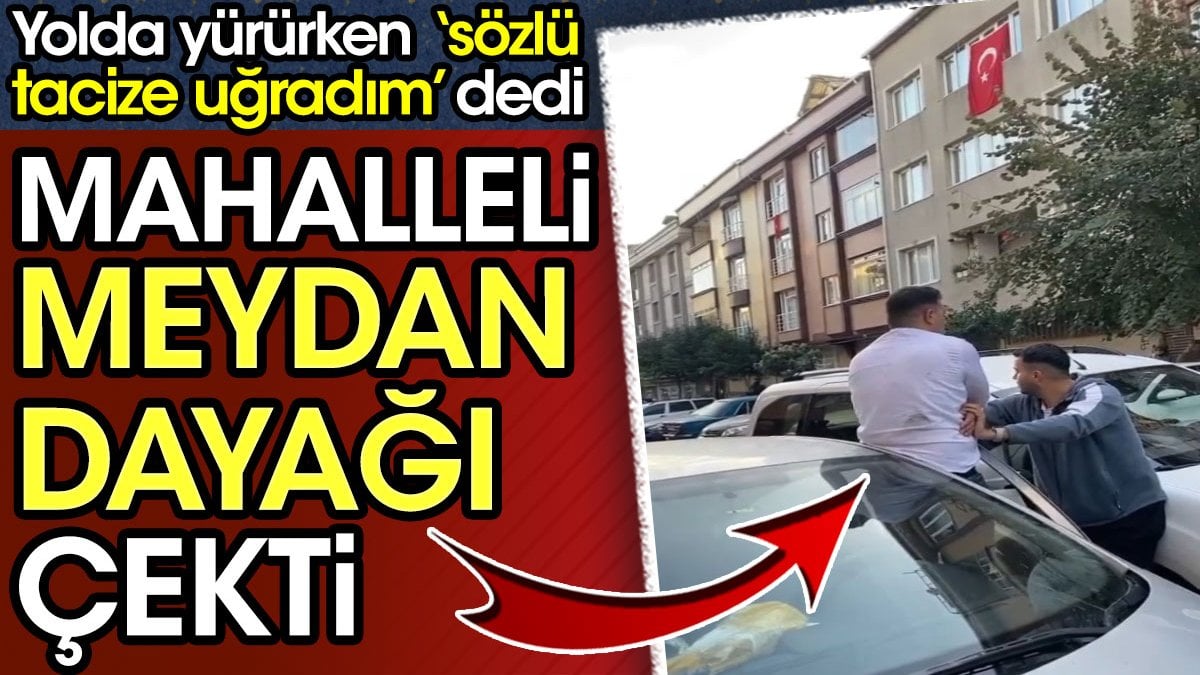 Tacizciye mahalleli meydan dayağı çekti! Yolda yürürken ‘sözlü tacize uğradım’ dedi...