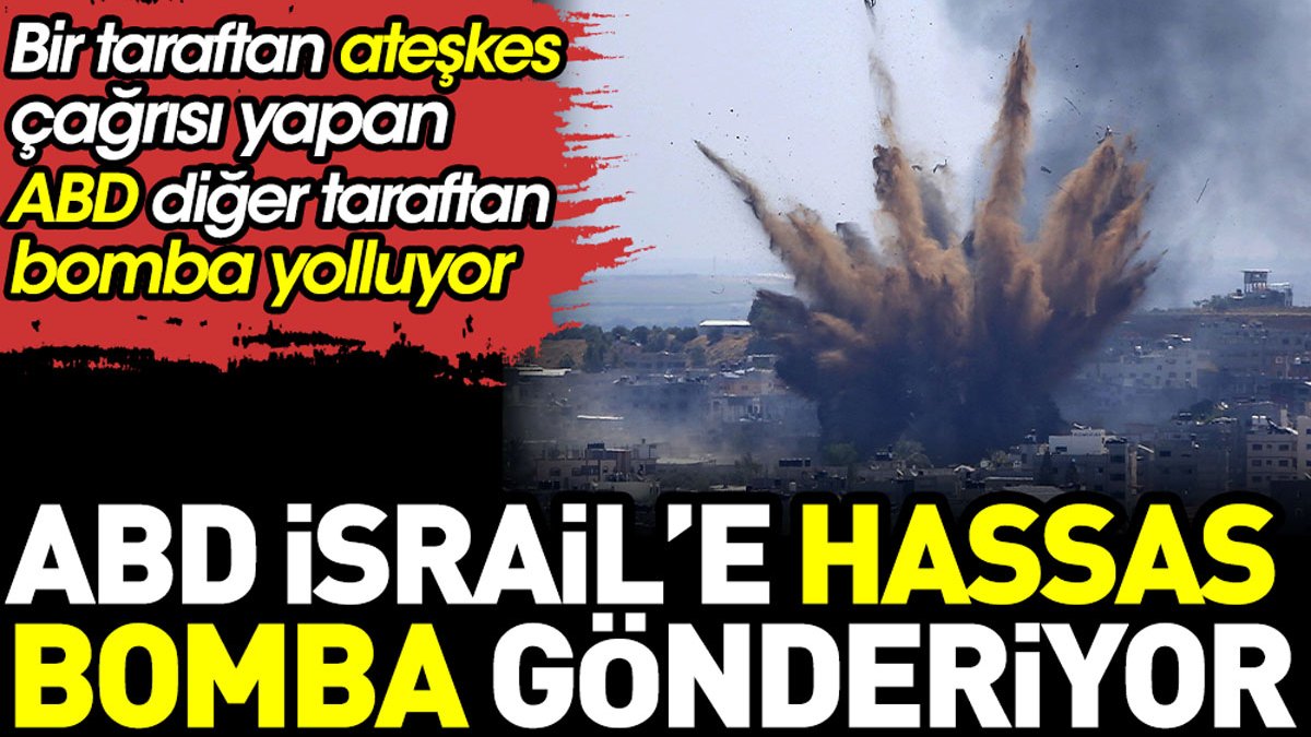 ABD İsrail’e hassas bomba gönderiyor