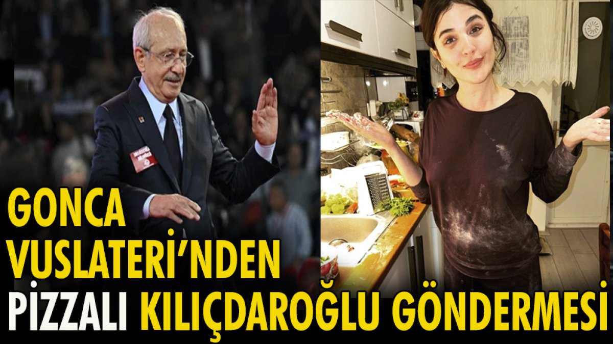 Gonca Vuslateri'nden pizzalı Kılıçdaroğlu göndermesi