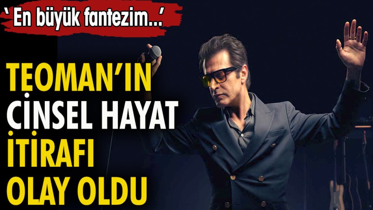 Teoman'ın  cinsel hayat itirafı olay oldu.'' En büyük fantezim...''