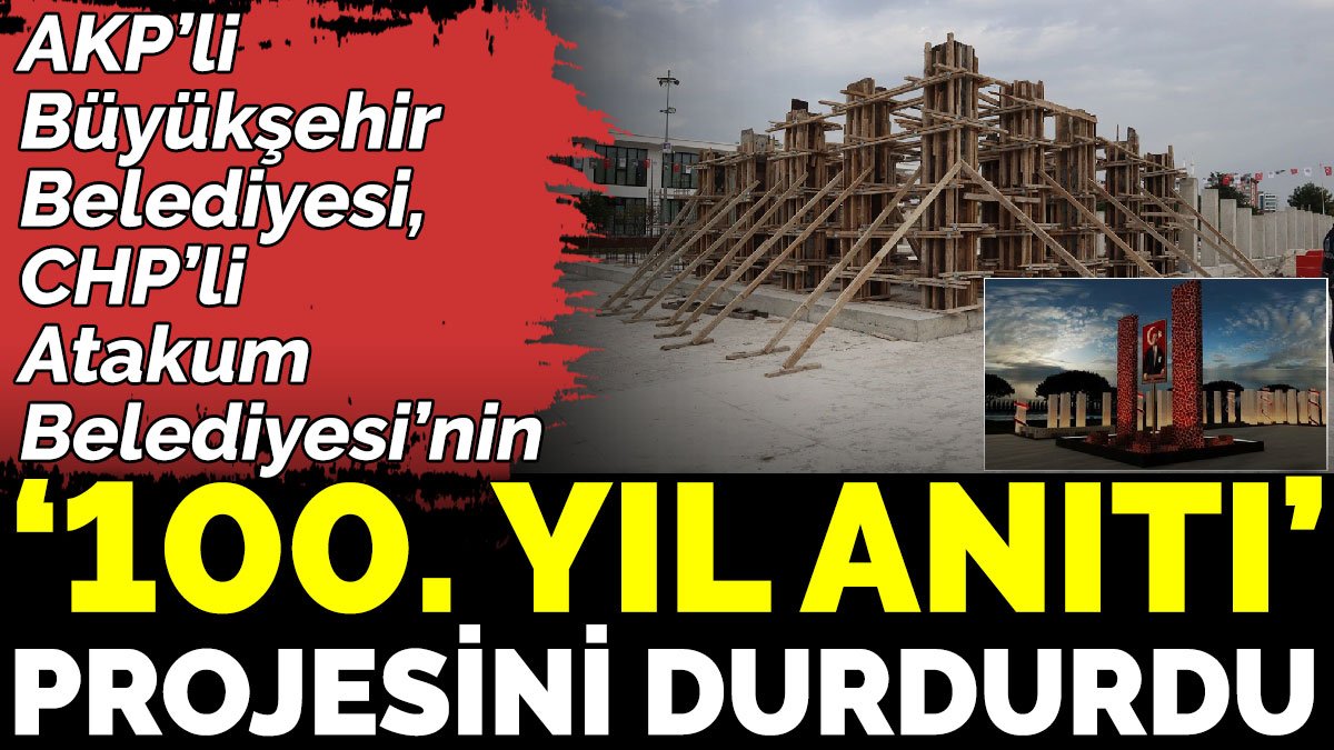 AKP’li Büyükşehir Belediyesi, CHP’li Atakum Belediyesi’nin '100. Yıl Anıtı' projesini durdurdu