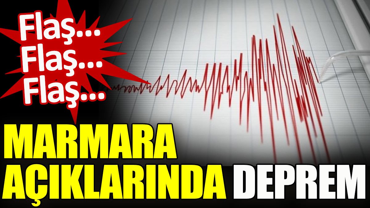 Son dakika.. Marmara’da açıklarında deprem