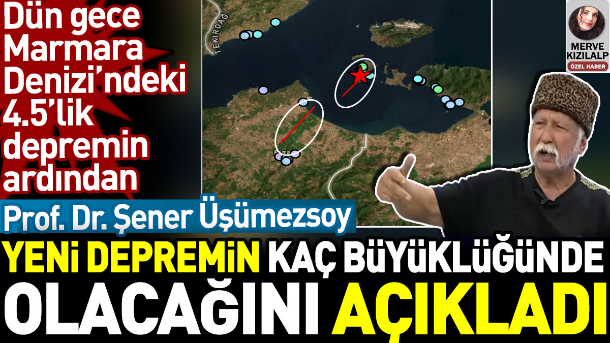 Şener Üşümezsoy yeni depremin kaç büyüklüğünde olacağını açıkladı