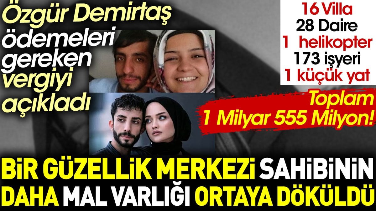 Bir güzellik merkezi sahibinin daha mal varlığı ortaya döküldü. Özgür Demirtaş ödemeleri gereken vergiyi açıkladı