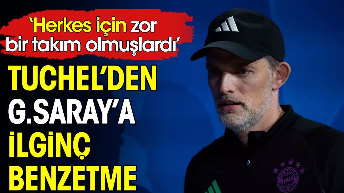 Tuchel'den Galatasaray için ilginç benzetme