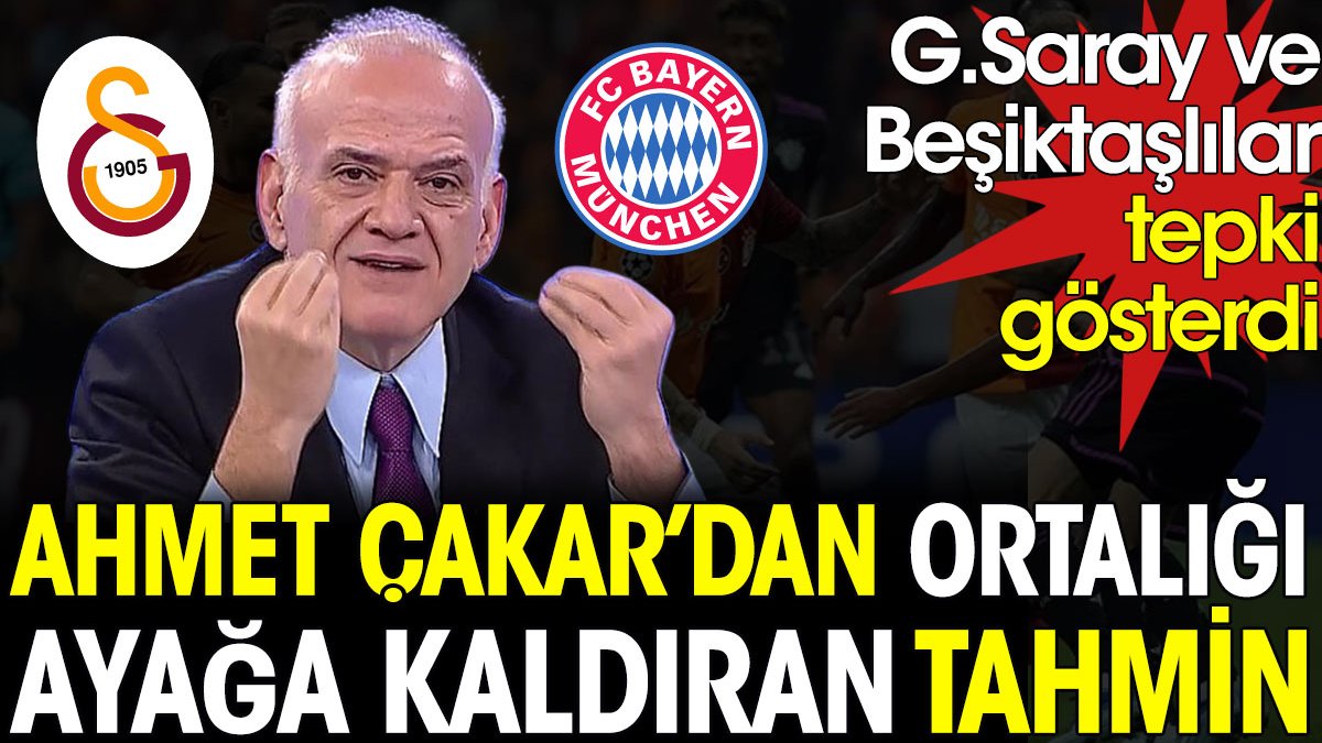 Ahmet Çakar'dan hem Galatasaray hem Beşiktaş taraftarını ayağa kaldıran skor tahmini