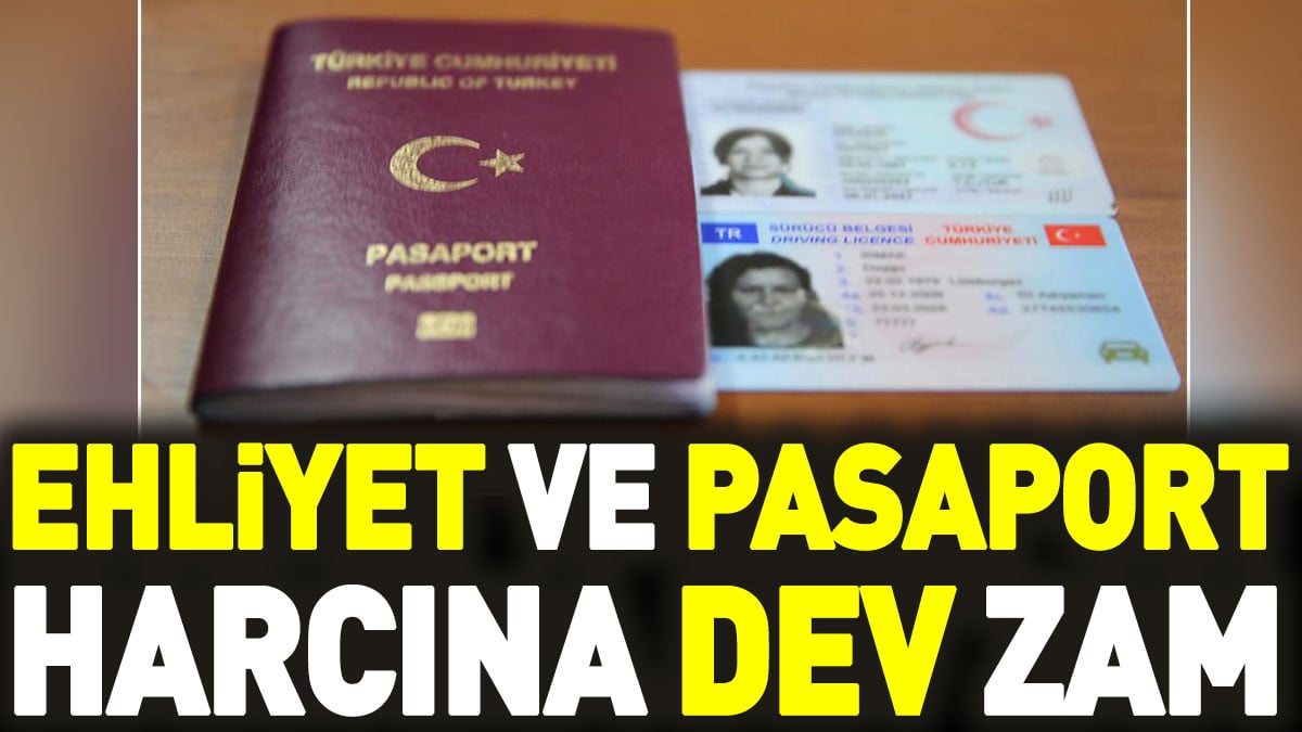 Ehliyet ve pasaport harcına dev zam