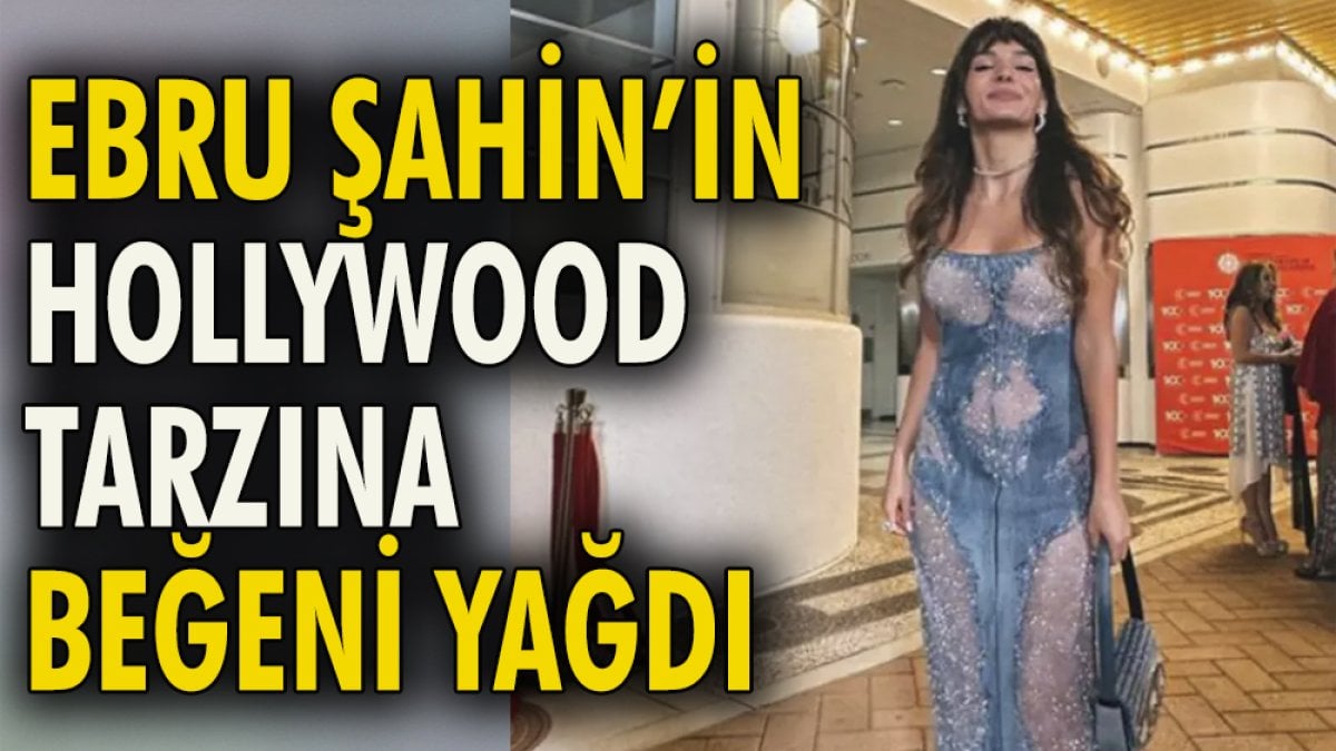 Ebru Şahin'in Hollywood tarzına beğeni yağdı