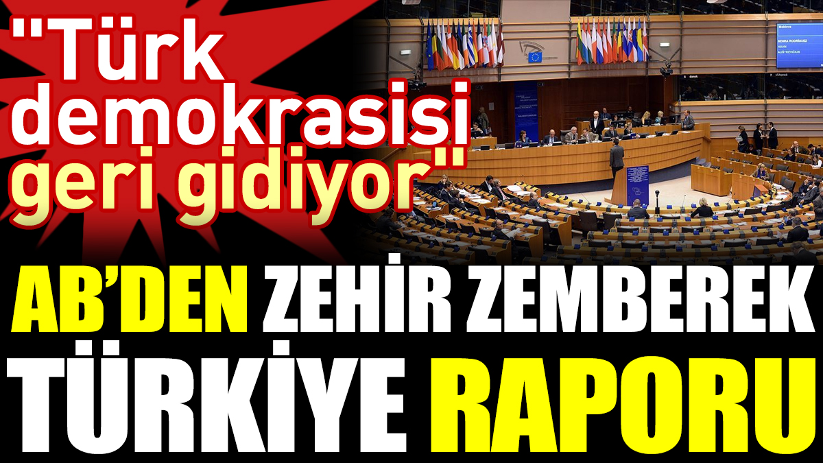AB’den zehir zemberek Türkiye raporu: Türk demokrasisi geri gidiyor