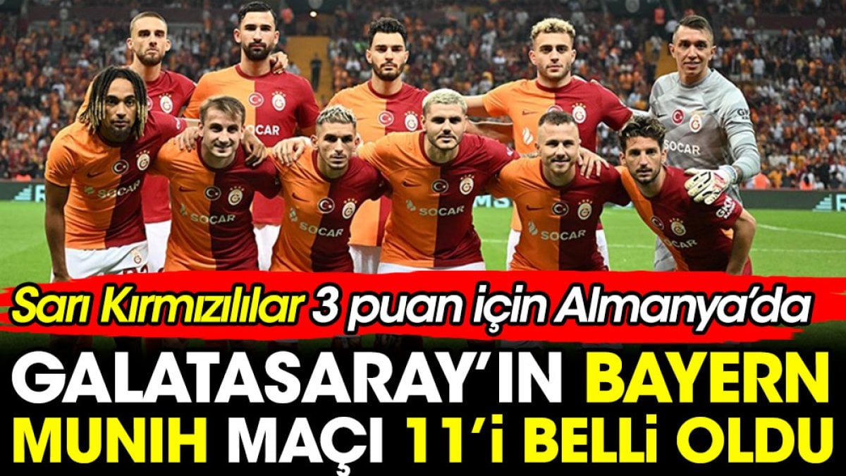 Galatasaray'ın Bayern Münih maçı ilk 11'i belli oldu