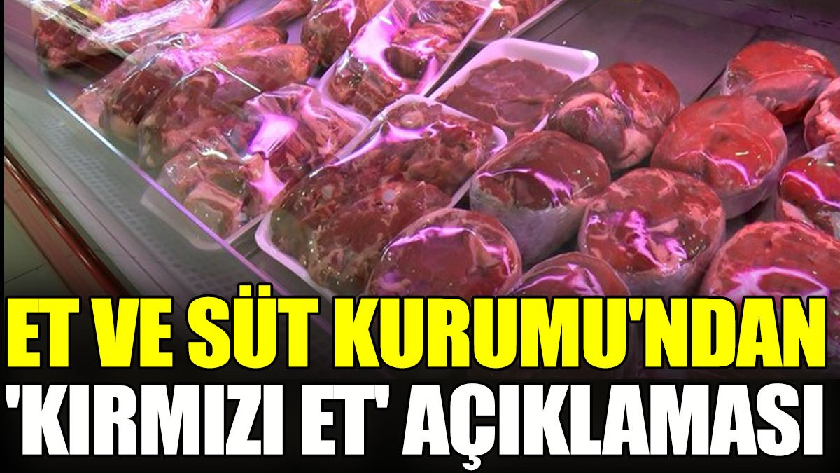 Et ve Süt Kurumu’ndan 'kırmızı et' açıklaması