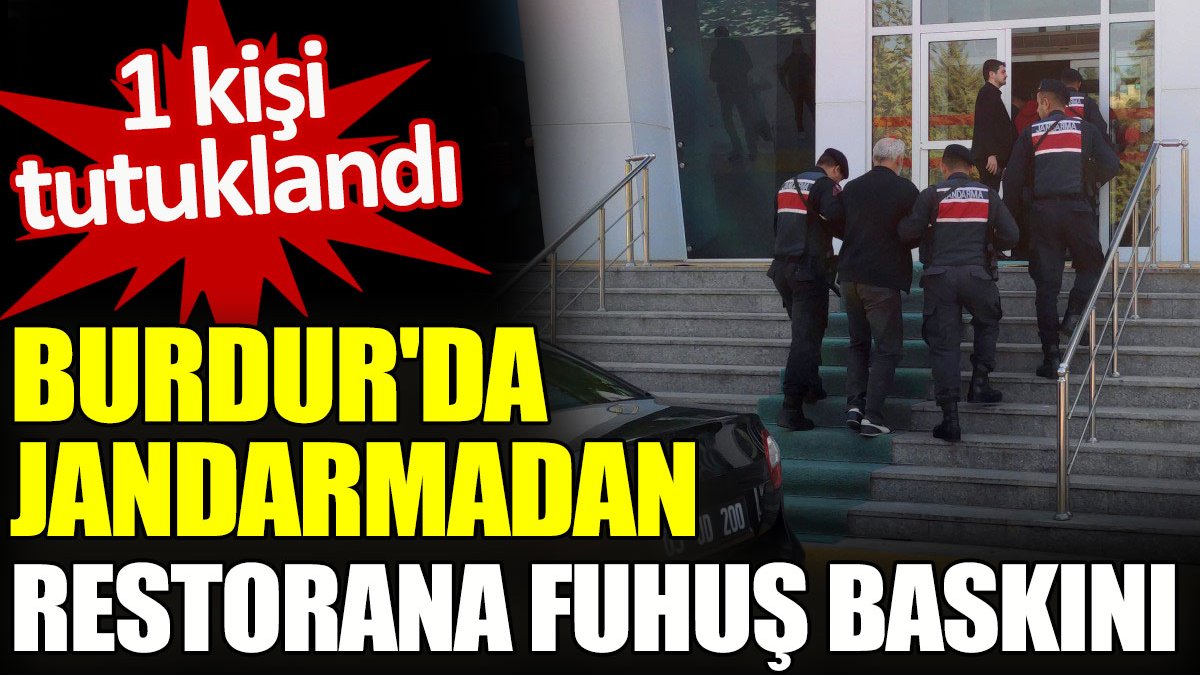 Burdur'da jandarmadan restorana fuhuş baskını