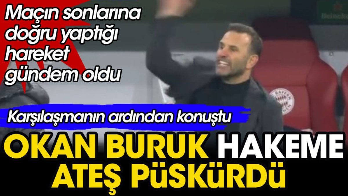 Okan Buruk hakeme ateş püskürdü. Karşılaşmanın ardından konuştu