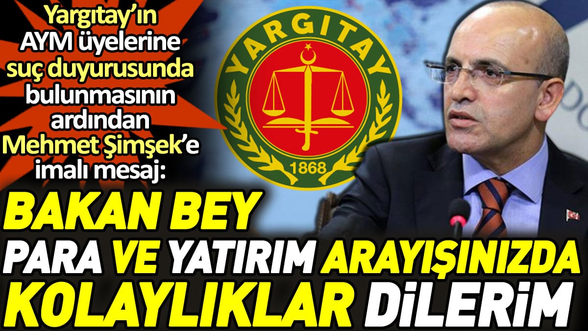 Yargıtay'ın AYM için suç duyurusunun ardından Mehmet Şimşek'e imalı mesaj: Para arayışınızda kolaylıklar dilerim