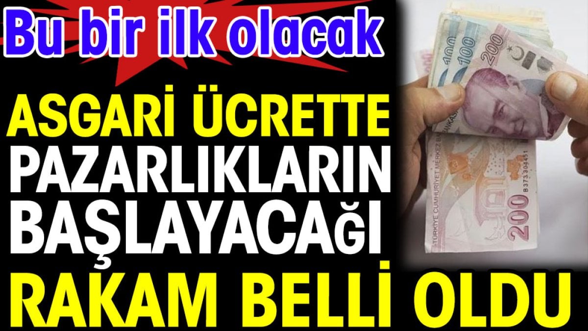 Asgari ücrette pazarlıkların başlayacağı rakam belli oldu. Bu bir ilk olacak