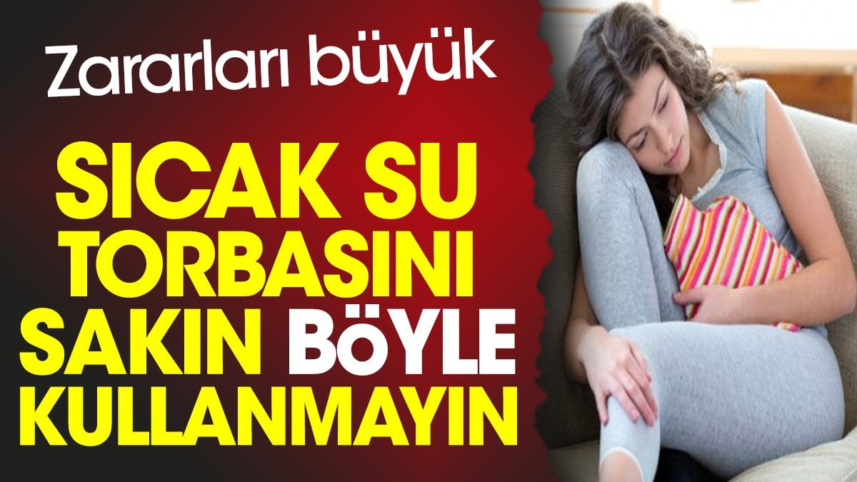 Sıcak su torbasını sakın böyle kullanmayın. Zararları büyük