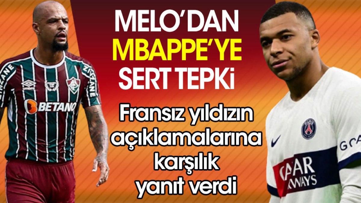 Mbappe'nin açıklamalarına karşılık Felipe Melo'dan sert tepki: Öğrenmesi gereken daha çok şey var