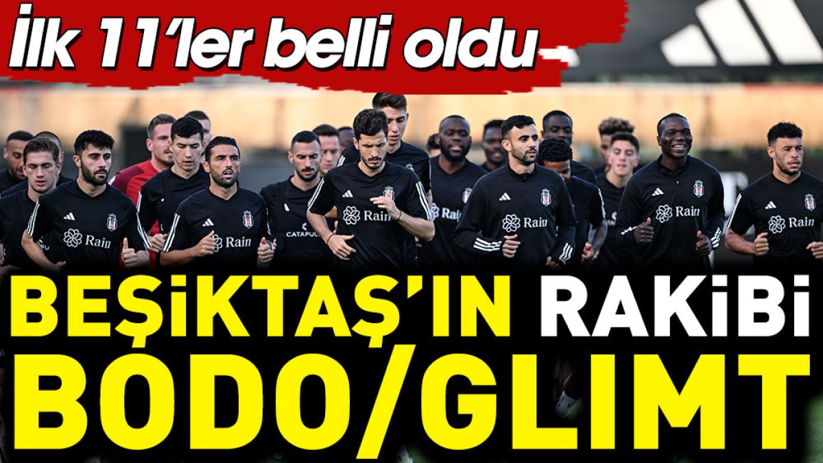 Beşiktaş Bodo/Glimt karşısında. İlk 11'ler belli oldu