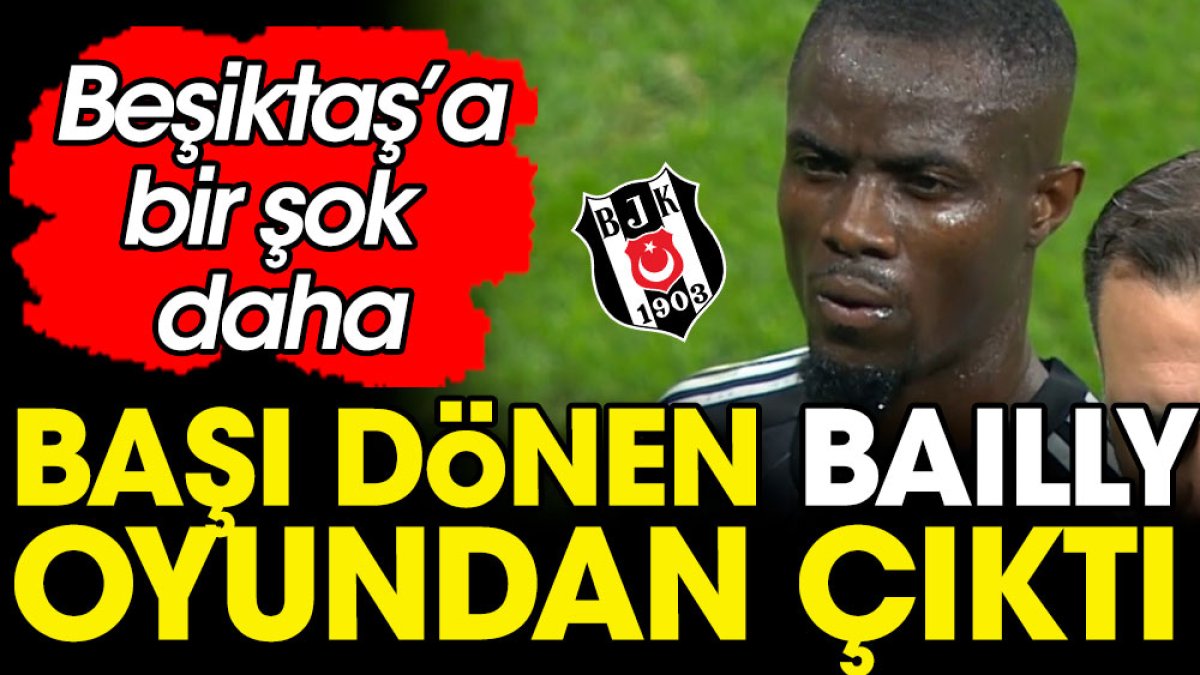 Beşiktaş'ta şok sakatlık: Başı dönen Bailly oyundan çıktı