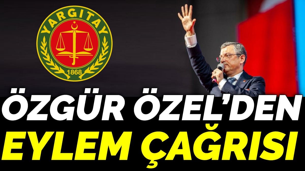 Özgür Özel’den eylem çağrısı