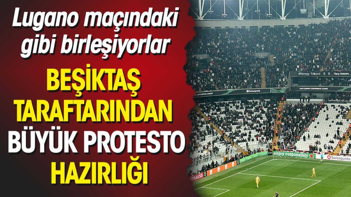 Beşiktaş taraftarından büyük protesto hazırlığı. Lugano maçındaki gibi birleşiyorlar
