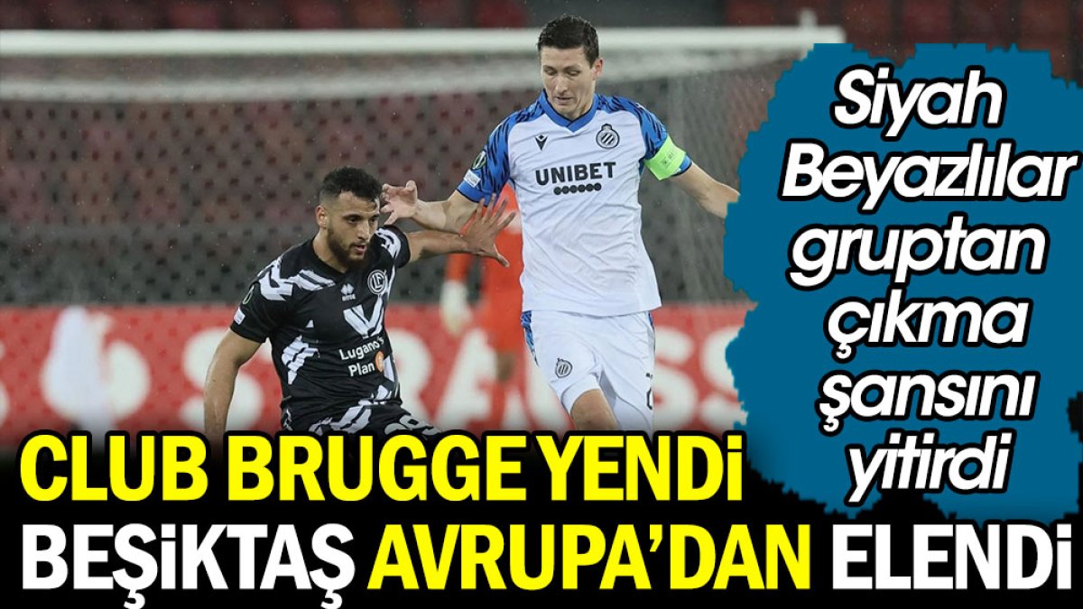Beşiktaş'ın Avrupa defterini Club Brugge kapattı