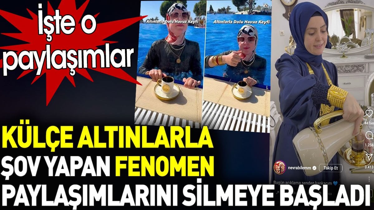 Külçe altınlarla şov yapan Nevra Bilem paylaşımlarını silmeye başladı. İşte o paylaşımlar