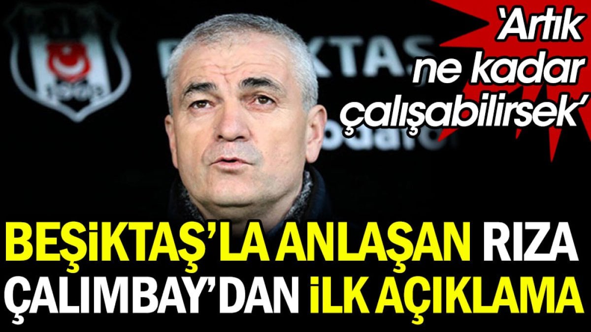 Beşiktaş'la anlaşan Rıza Çalımbay'dan ilk açıklama: Artık ne kadar çalışabilirsek...