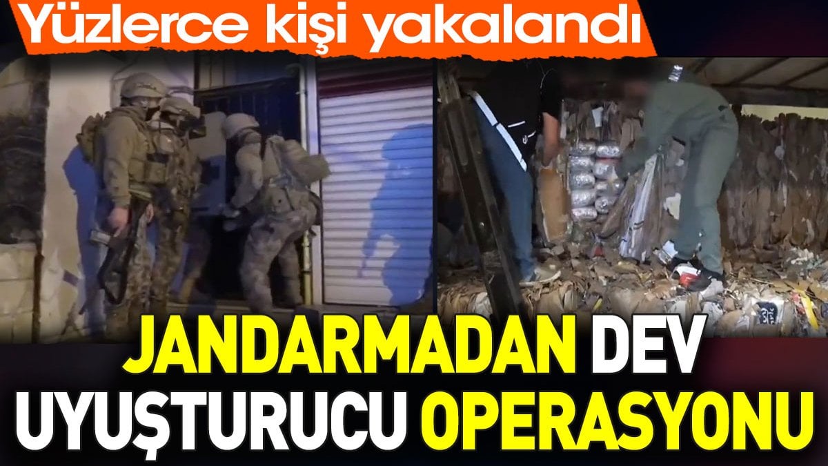 Jandarmadan dev uyuşturucu operasyonu. Yüzlerce kişi yakalandı