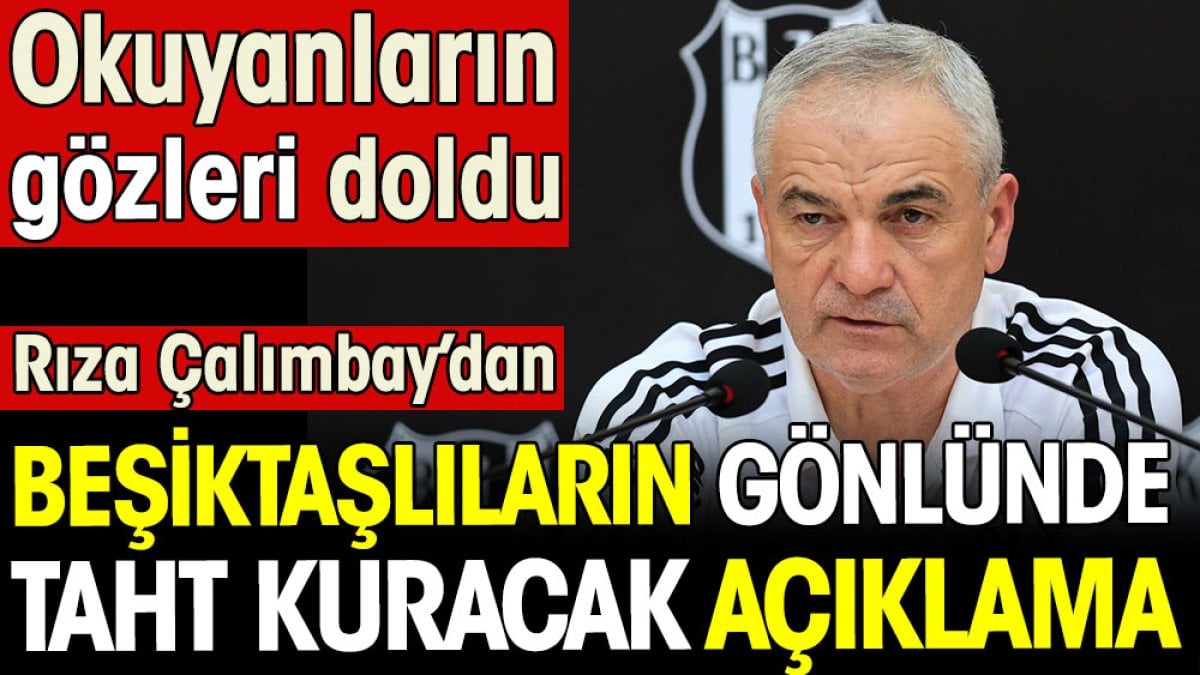 Rıza Çalımbay'dan Beşiktaşlıların gönlünde taht kuracak açıklama. Okuyanların gözleri doldu