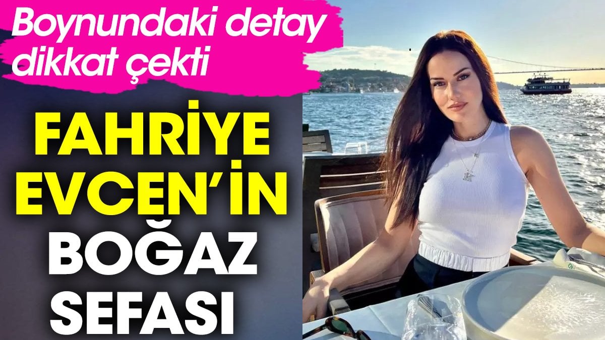 Fahriye Evcen'in Boğaz sefası. Boynundaki detay dikkat çekti