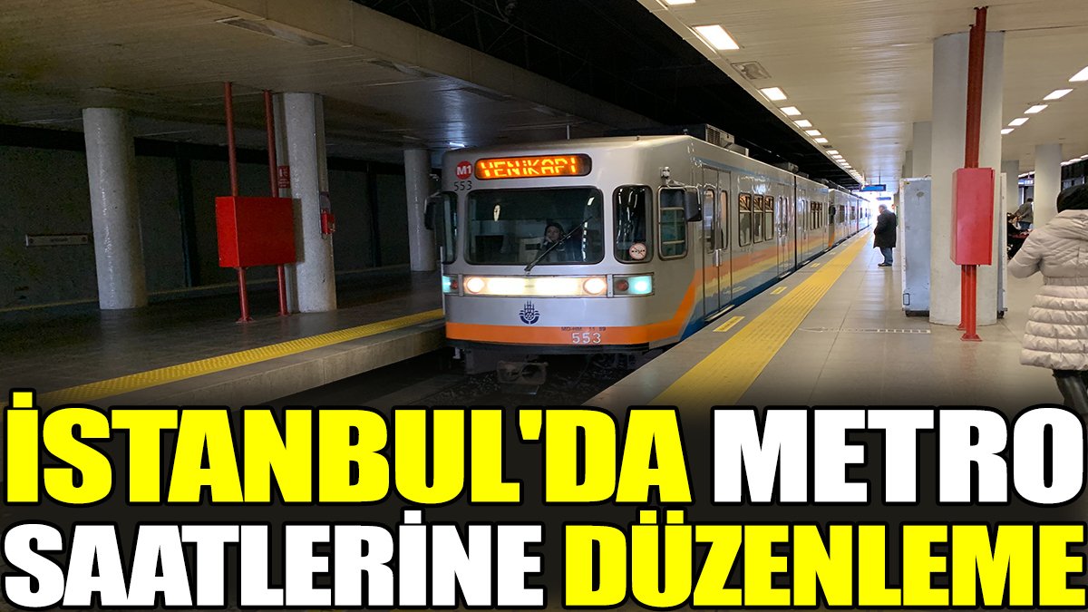 İstanbul'da metro saatlerine düzenleme