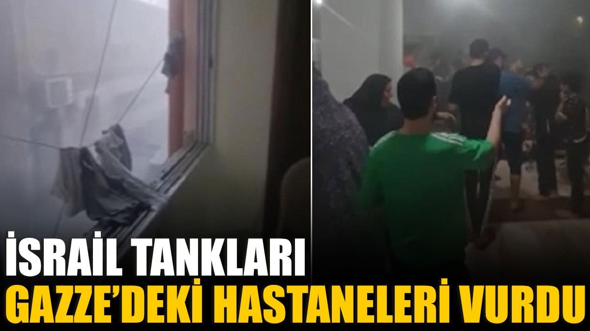 İsrail tankları Gazze’deki hastaneleri vurdu