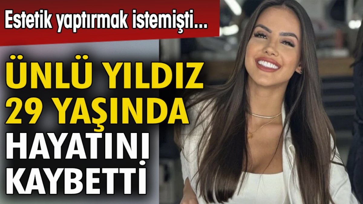 Ünlü yıldız 29 yaşında hayatını kaybetti. Estetik yaptırmak istemişti