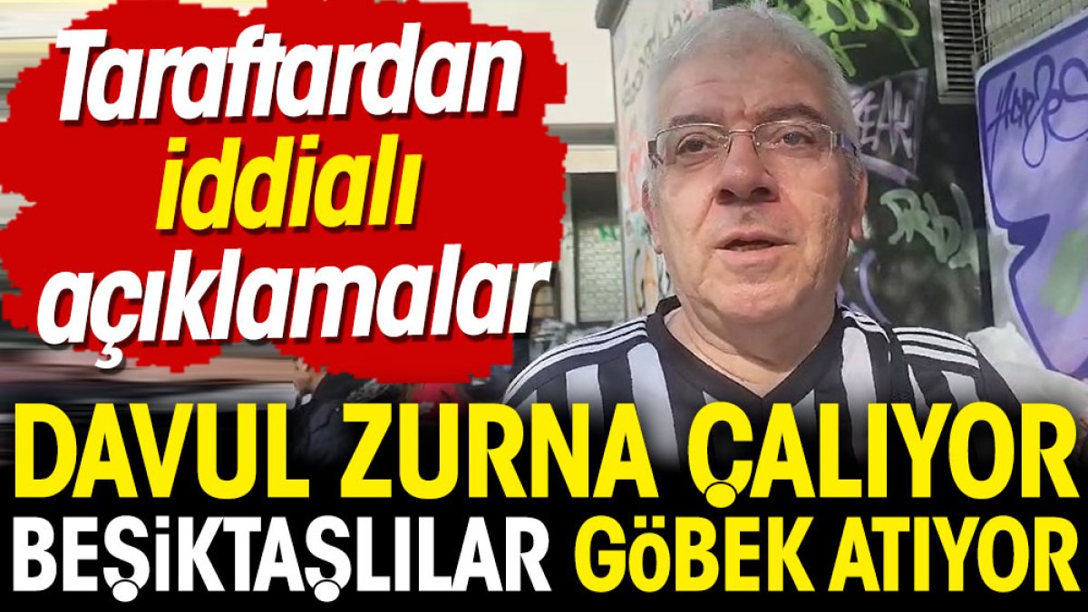 Davul zurna çalıyor Beşiktaşlılar göbek atıyor. İddialı açıklamalar