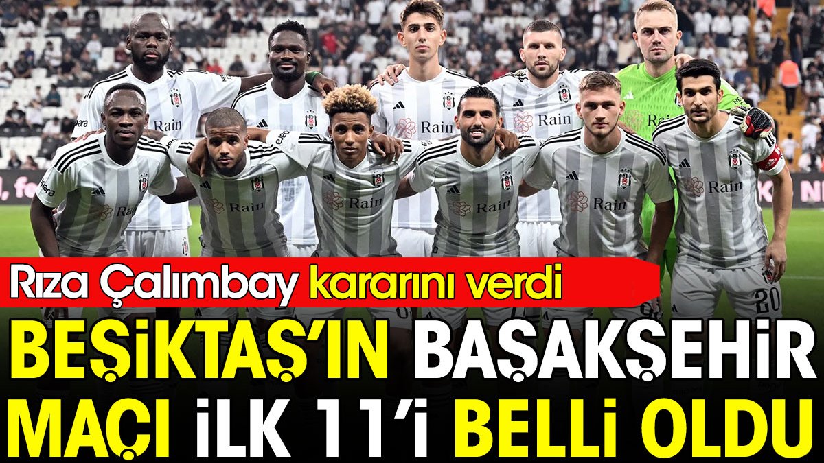 Beşiktaş'ın Başakşehir maçı ilk 11'i belli oldu. Rıza Çalımbay'dan sürpriz karar