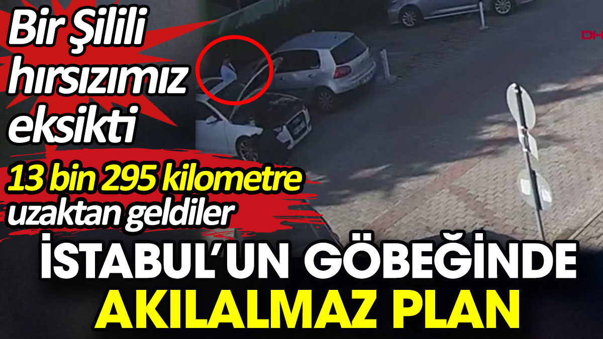 İstanbul’un göbeğinde akılalmaz plan. Bir Şilili hırsızımız eksikti