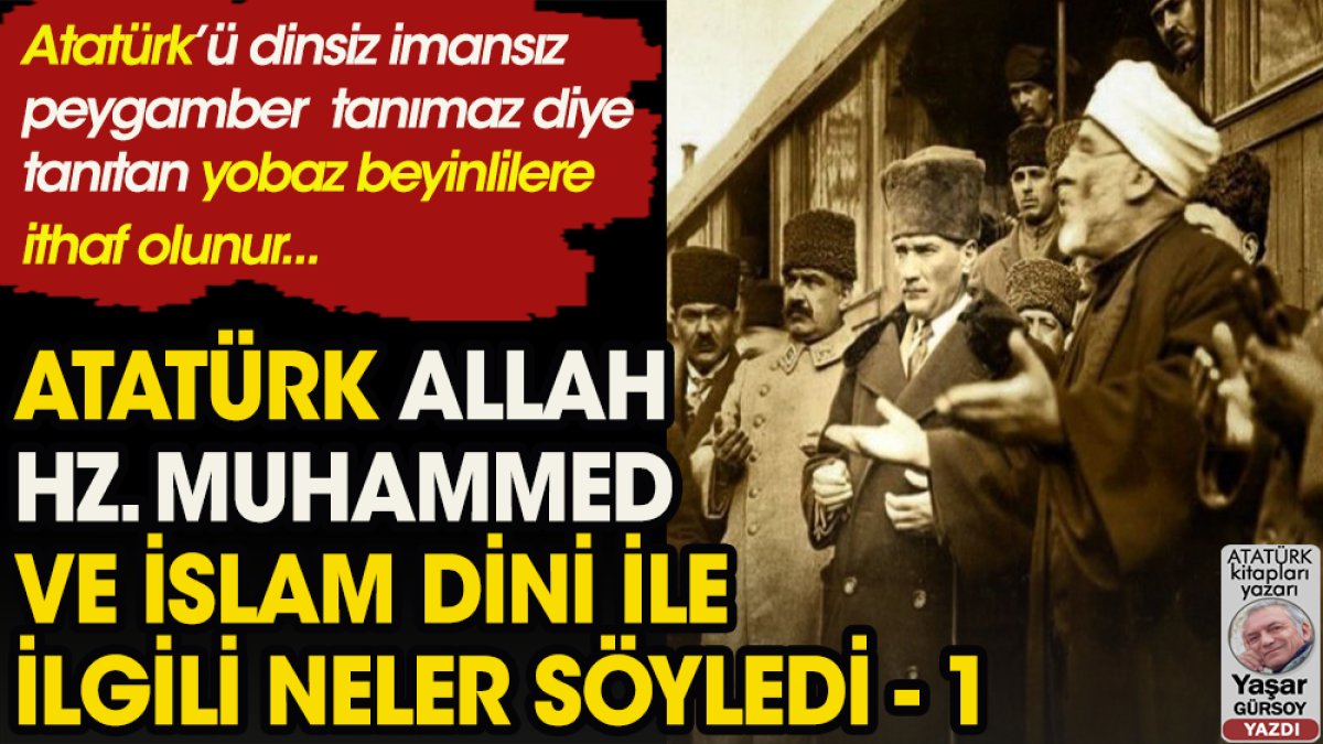 Atatürk, Allah, Hz. Muhammed ve İslam dini ilgili neler söyledi - 1