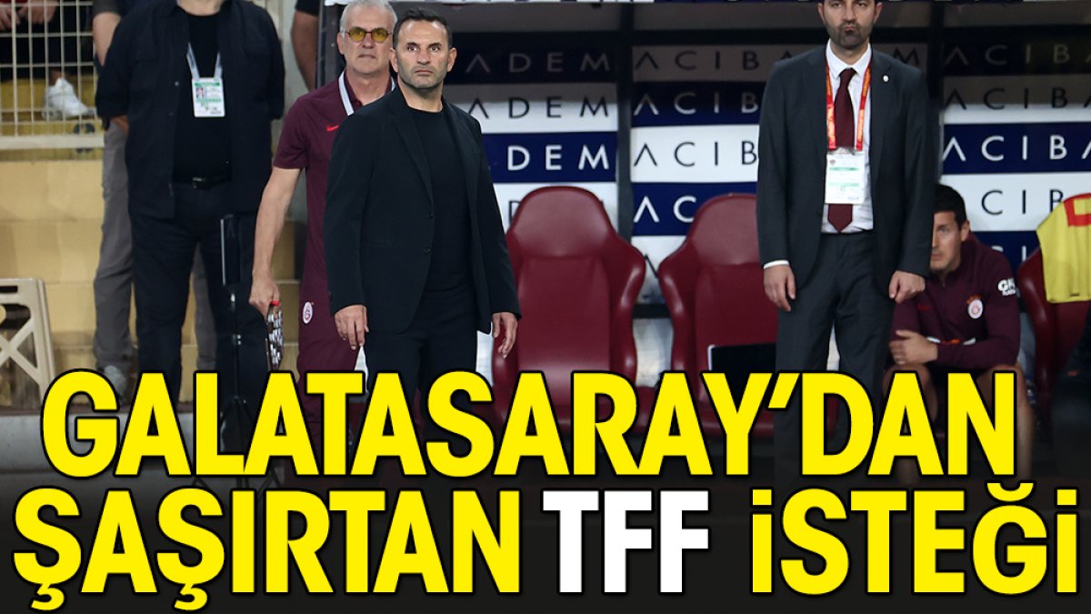 Galatasaray'dan TFF'ye şaşırtıcı istek