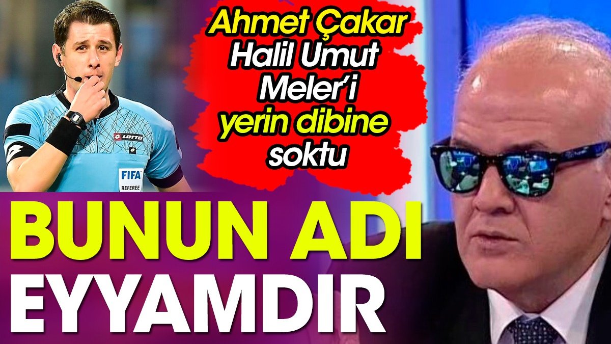 Fenerbahçe maçında yapılan eyyamı açıkladı. Ahmet Çakar vahim hataları tek tek saydı