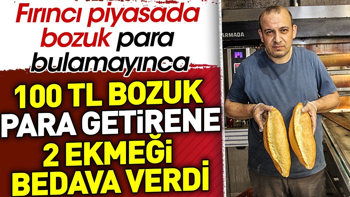 Bozuk para bulamayan fırıncının bu sorunu çözümü gündem oldu