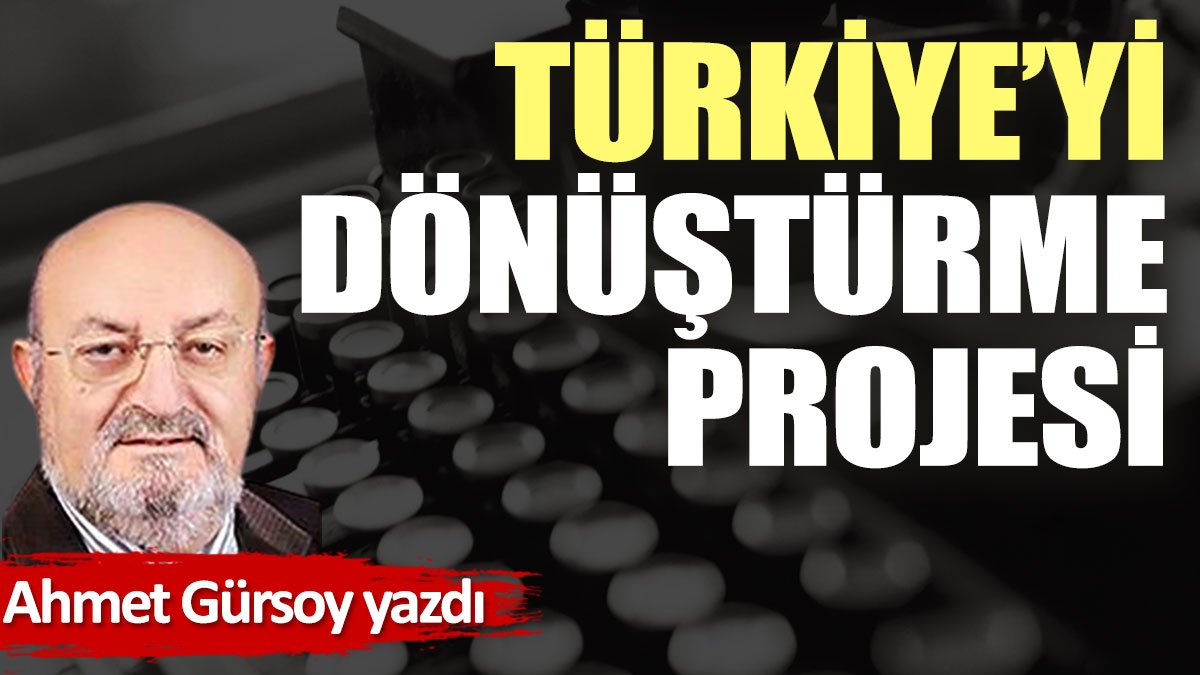 Türkiye’yi dönüştürme projesi