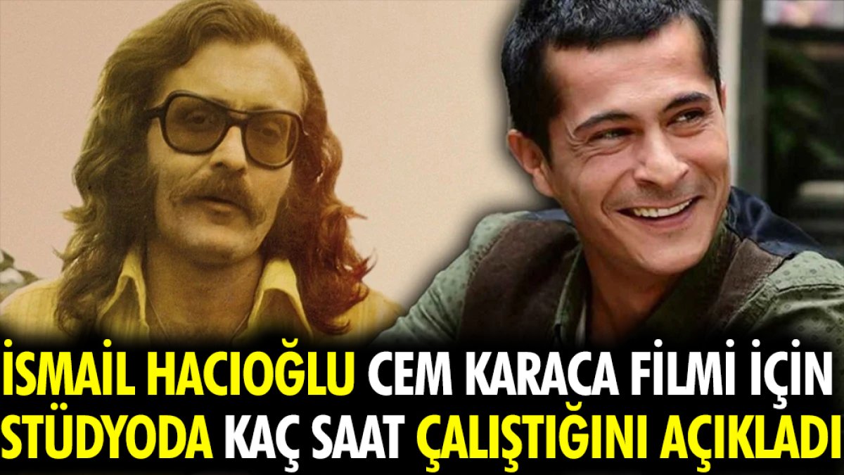 İsmail Hacıoğlu Cem Karaca filmi için stüdyoda kaç saat çalıştığını açıkladı