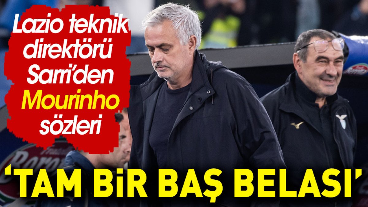 Sarri'den Mourinho'ya: Sen tam bir baş belasısın
