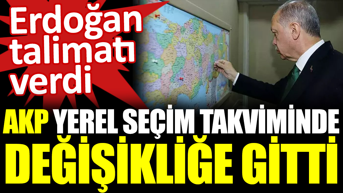 Erdoğan talimatı verdi: AKP yerel seçim takviminde değişikliğe gitti