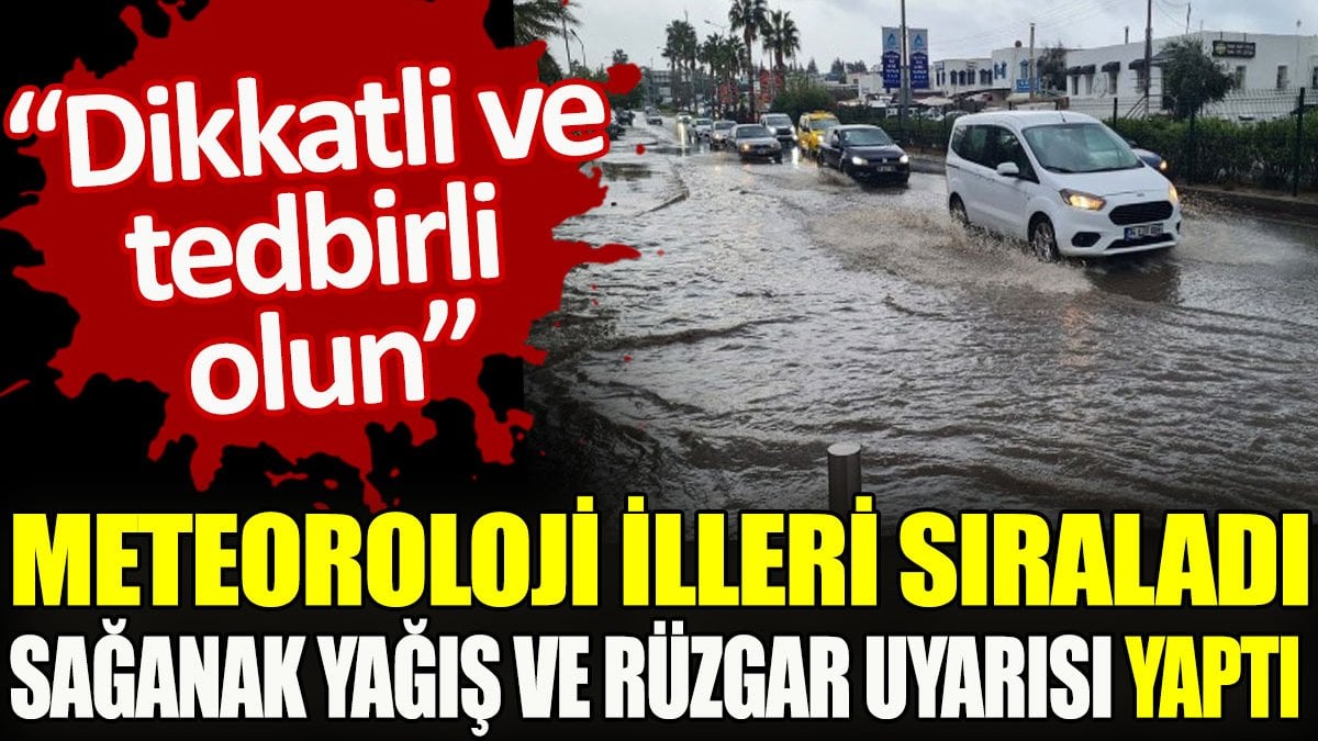 Meteoroloji illeri sıraladı, sağanak yağış ve rüzgar uyarısı yaptı