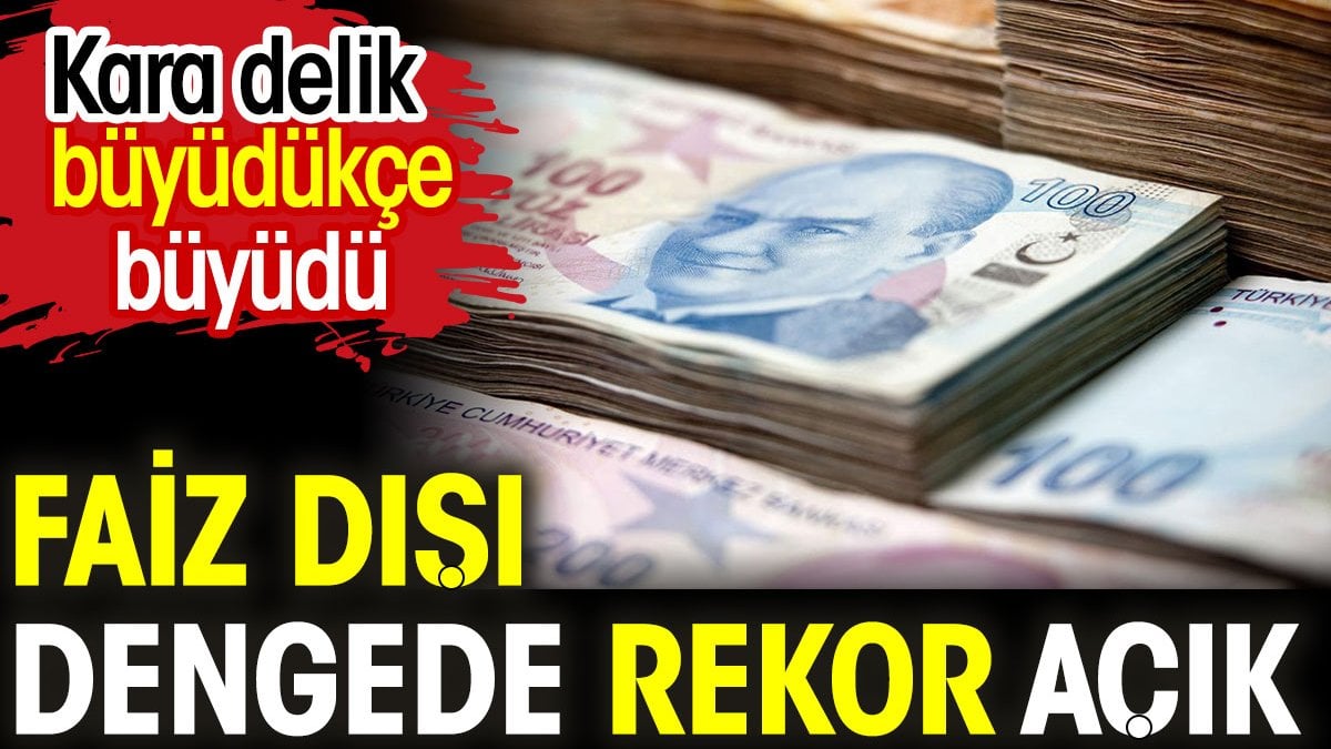 Faiz dışı dengede rekor artış. Kara delik büyükdükçe büyüdü