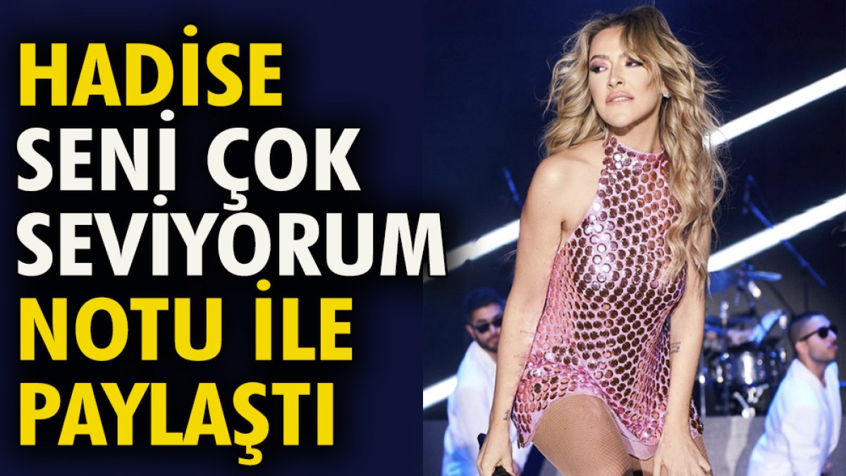 Hadise ''Seni çok seviyorum'' notu ile paylaştı